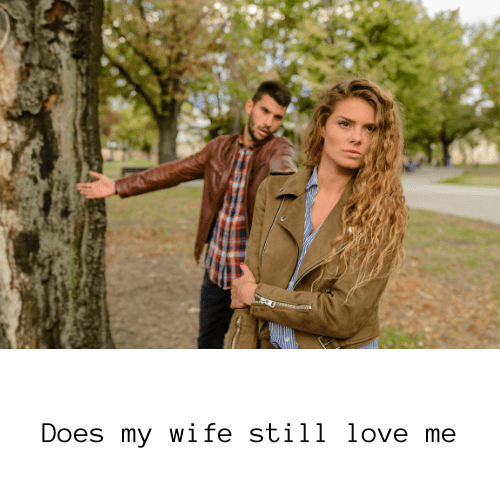 Does my wife still love me?