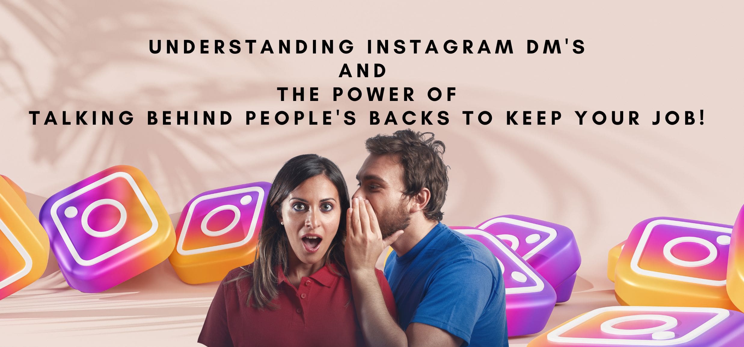 Understanding Instagram direct messages and the power of talking behind people’s back to keep your job