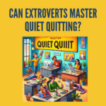 Extroverts and quiet quitting